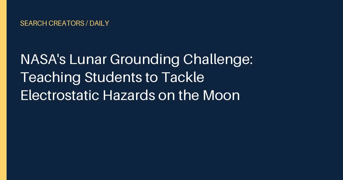 NASA's Lunar Grounding Challenge: Teaching Students to Tackle Electrostatic Hazards on the Moon