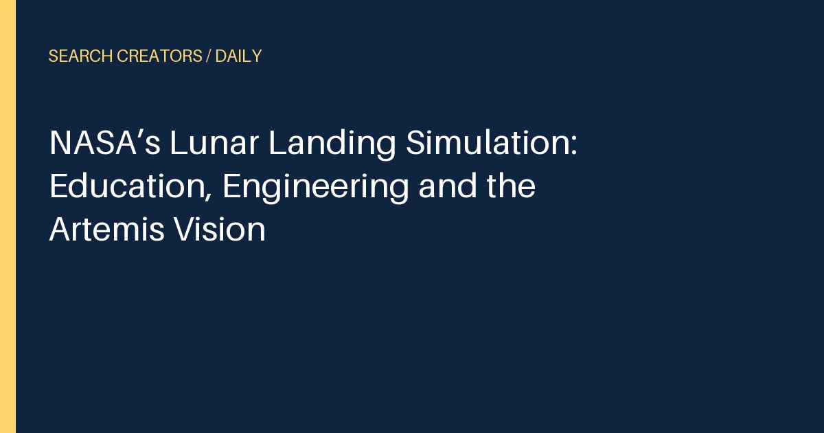 NASA’s Lunar Landing Simulation: Education, Engineering and the Artemis Vision
