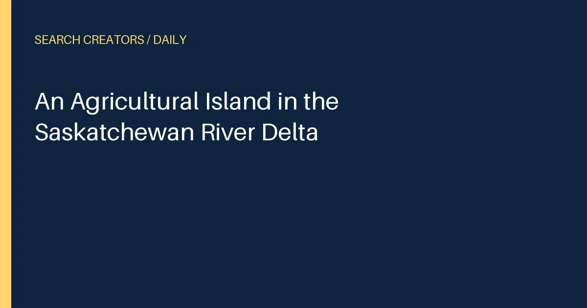 An Agricultural Island in the Saskatchewan River Delta