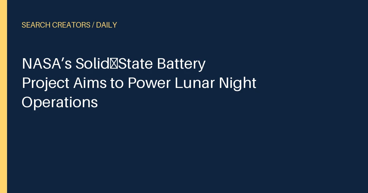 NASA’s Solid‑State Battery Project Aims to Power Lunar Night Operations