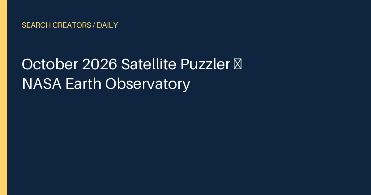October 2026 Satellite Puzzler – NASA Earth Observatory